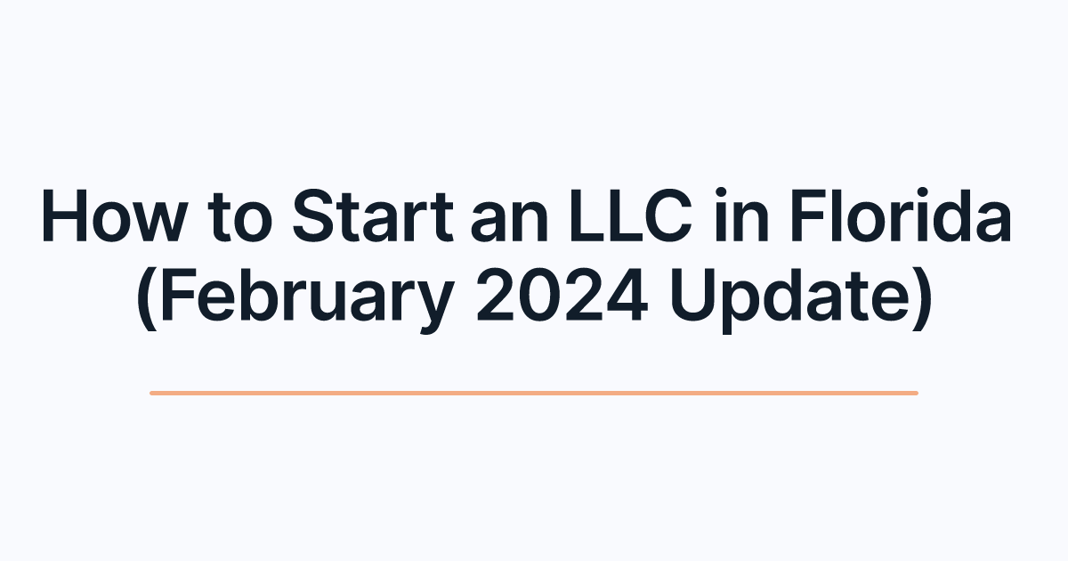 How to Start an LLC in Florida (February 2024 Update)